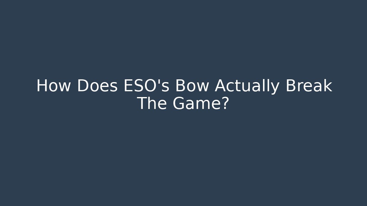 How Does ESO's Bow Actually Break The Game?