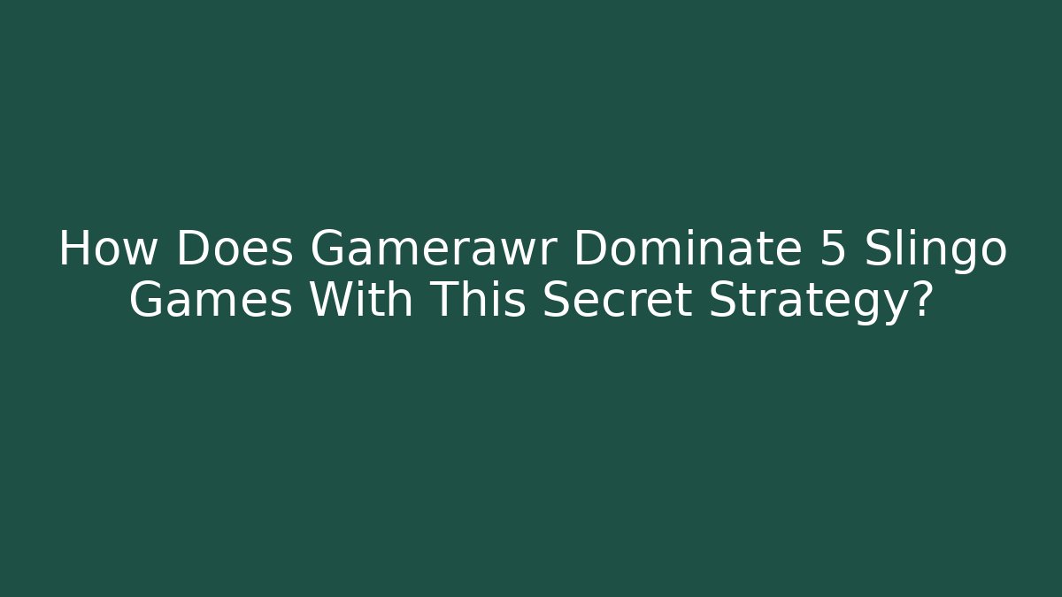 How Does Gamerawr Dominate 5 Slingo Games With This Secret Strategy?