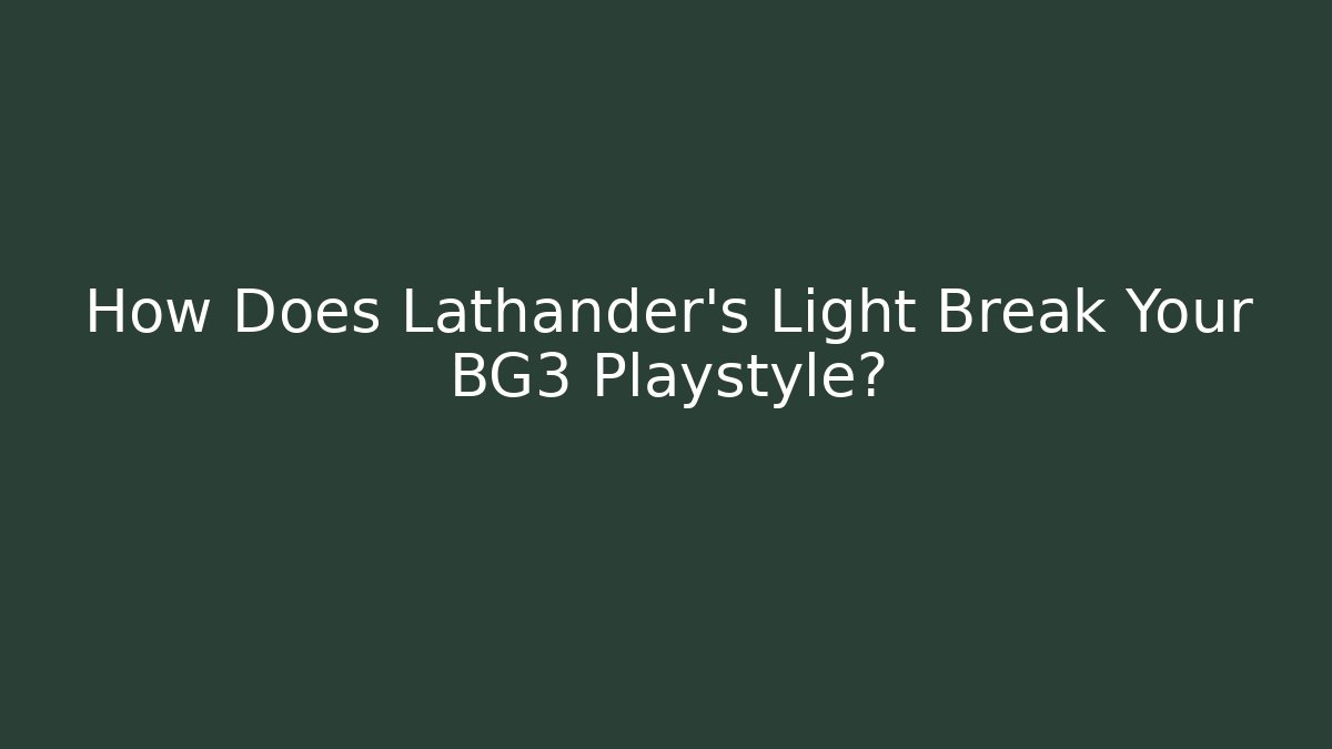 How Does Lathander's Light Break Your BG3 Playstyle?