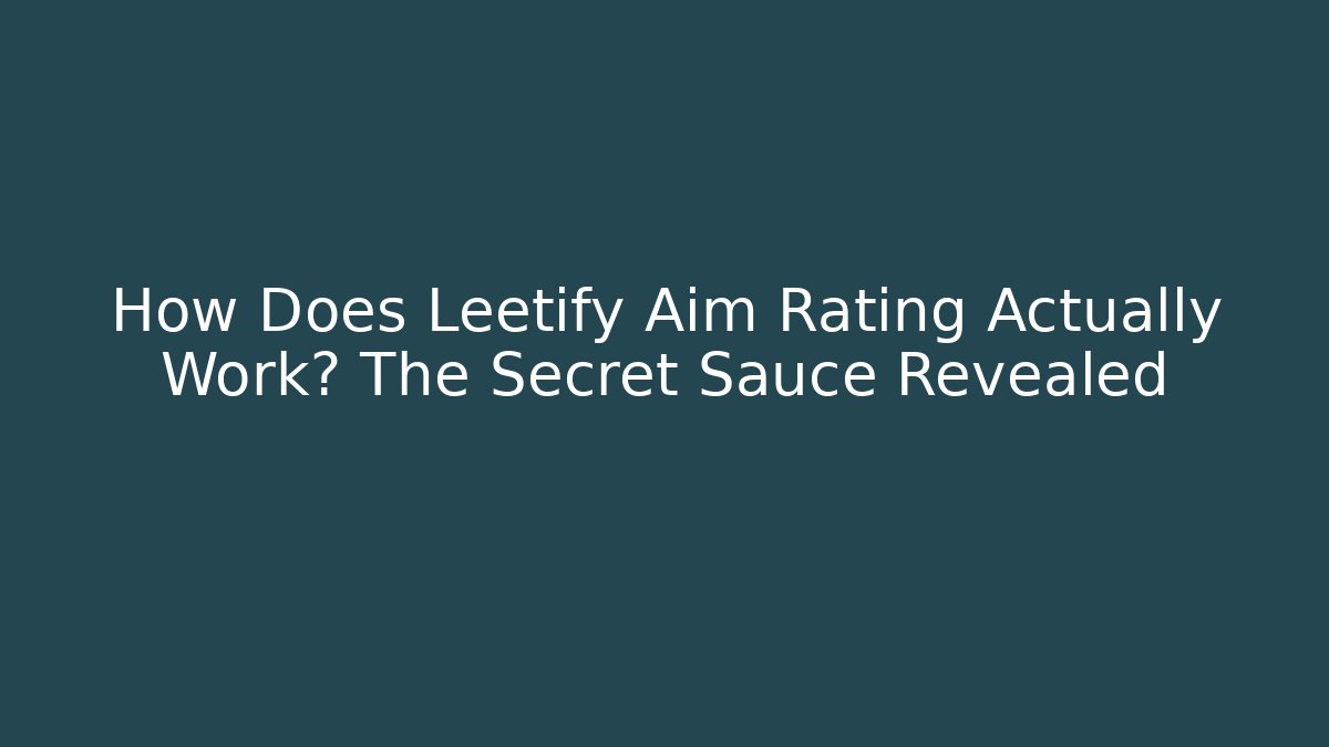 How Does Leetify Aim Rating Actually Work? The Secret Sauce Revealed