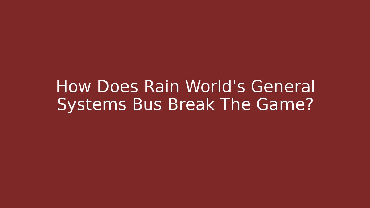 How Does Rain World’s General Systems Bus Break The Game?