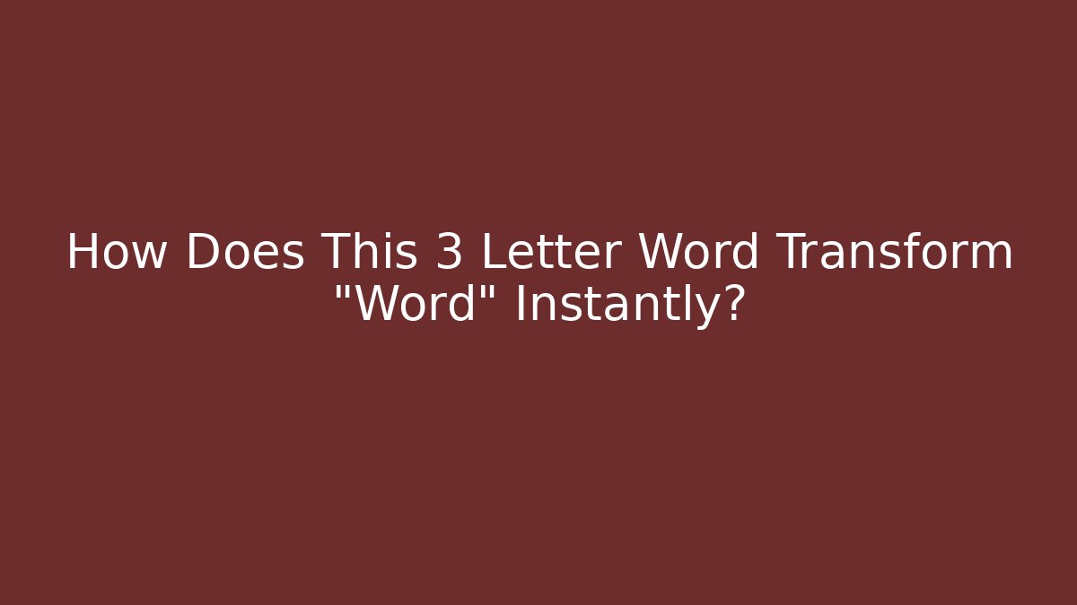How Does This 3 Letter Word Transform "Word" Instantly?