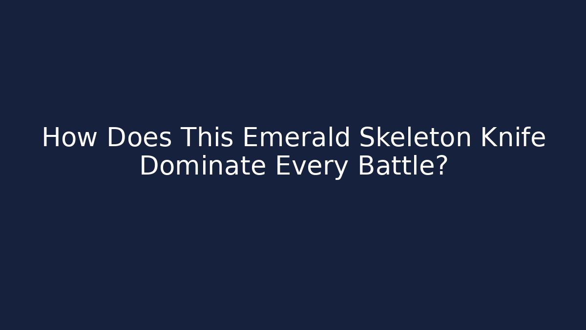 How Does This Emerald Skeleton Knife Dominate Every Battle?