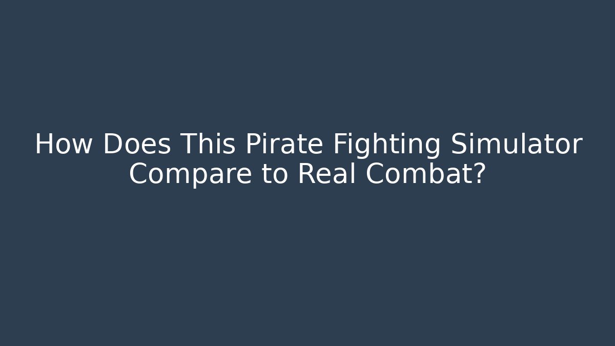 How Does This Pirate Fighting Simulator Compare to Real Combat? - Critter Realm
