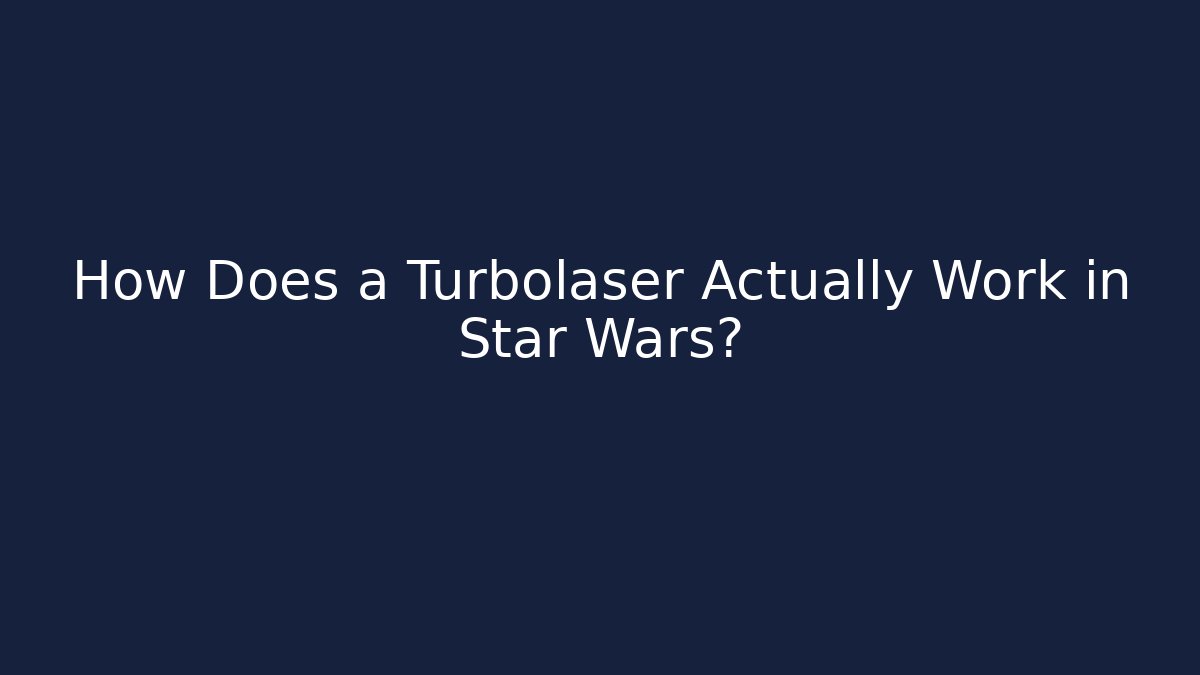 How Does a Turbolaser Actually Work in Star Wars? - Critter Realm
