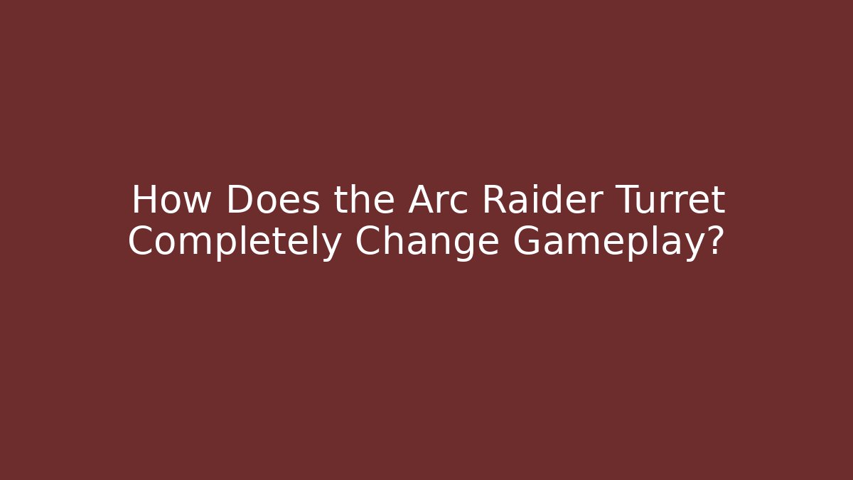 How Does the Arc Raider Turret Completely Change Gameplay?