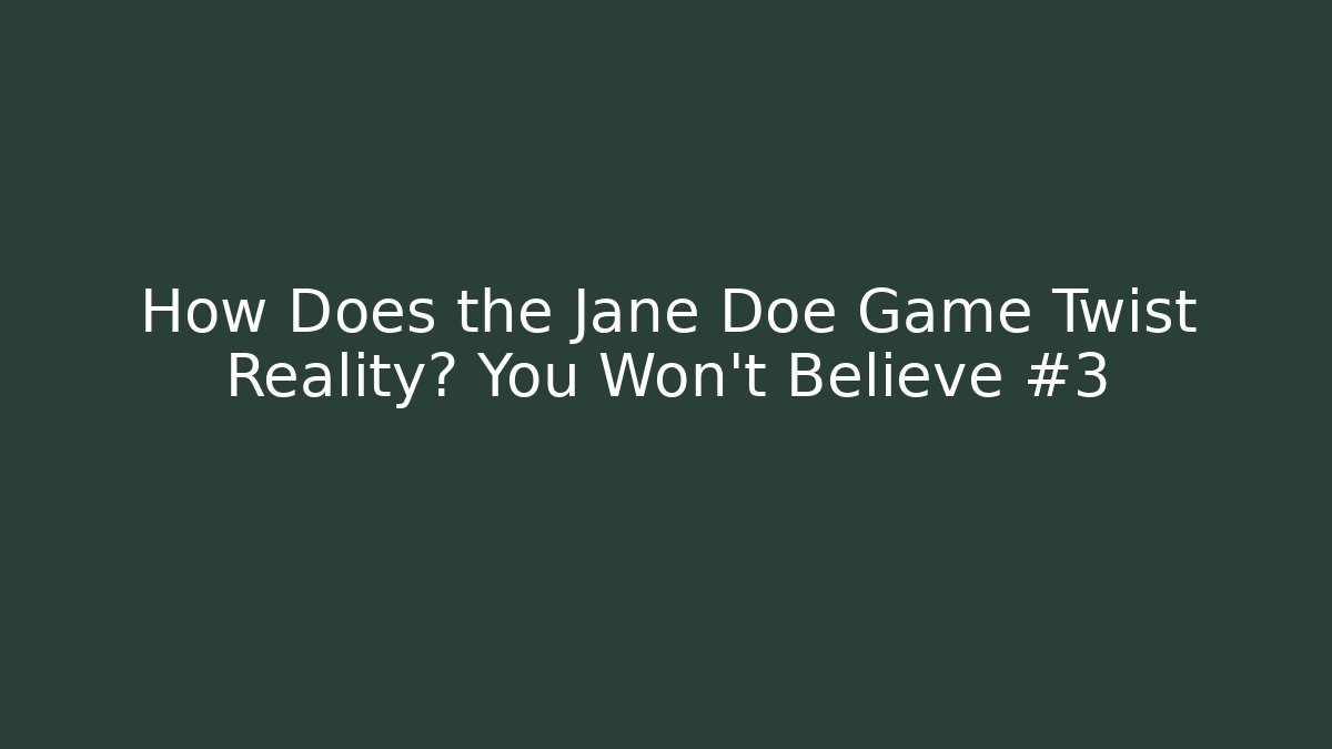 How Does the Jane Doe Game Twist Reality? You Won't Believe #3