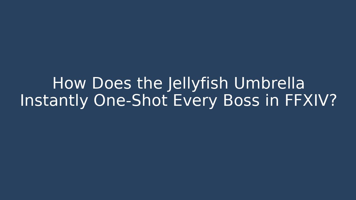 How Does the Jellyfish Umbrella Instantly One-Shot Every Boss in FFXIV?