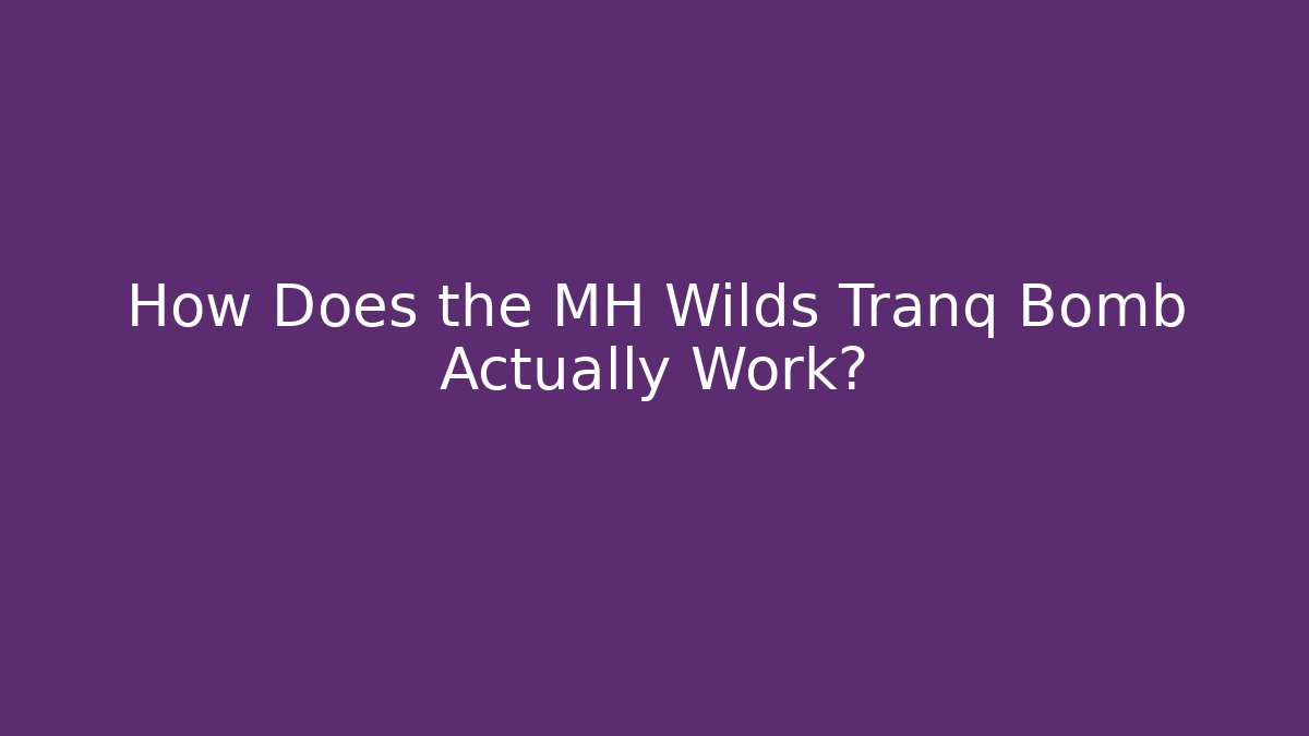 How Does the MH Wilds Tranq Bomb Actually Work?
