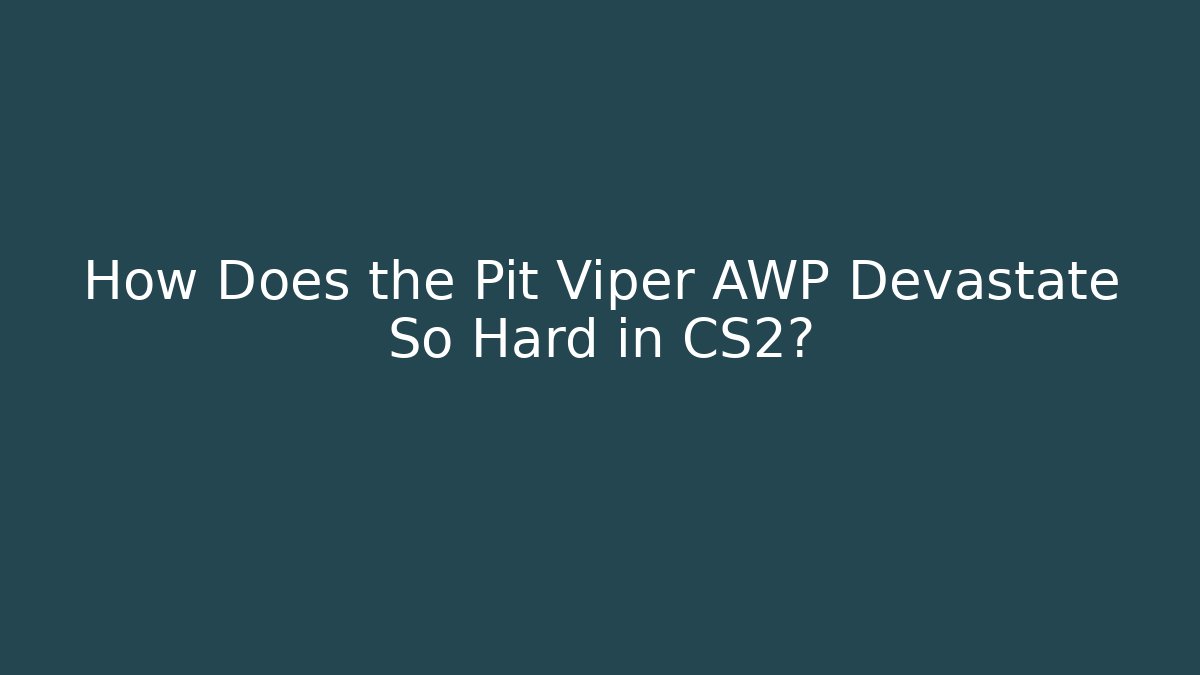 How Does the Pit Viper AWP Devastate So Hard in CS2?