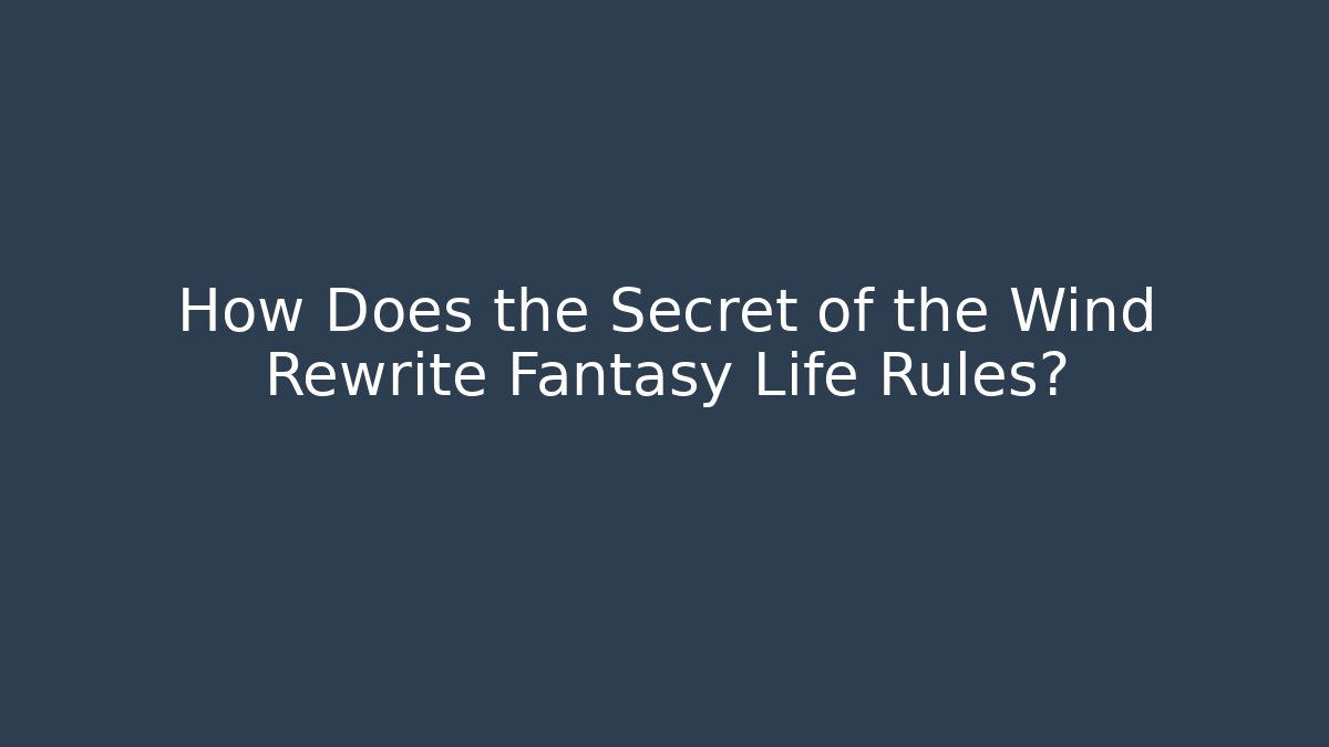 How Does the Secret of the Wind Rewrite Fantasy Life Rules? - Critter Realm
