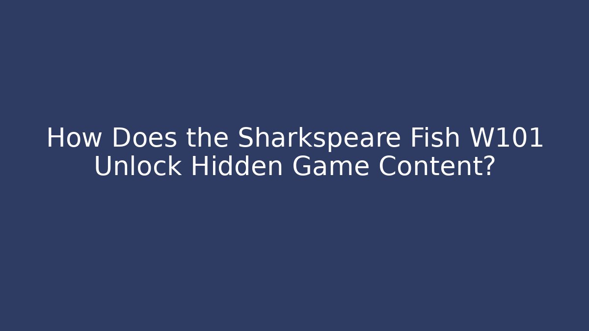 How Does the Sharkspeare Fish W101 Unlock Hidden Game Content?