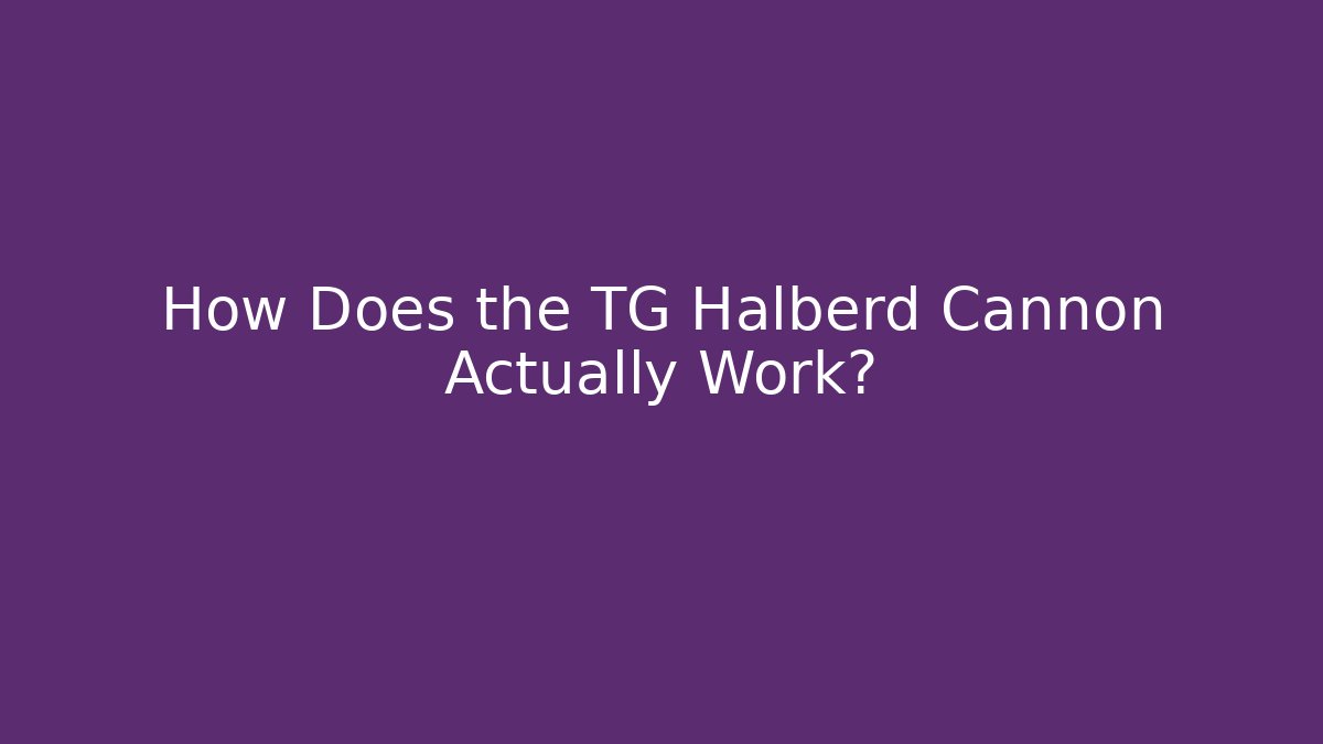 How Does the TG Halberd Cannon Actually Work?
