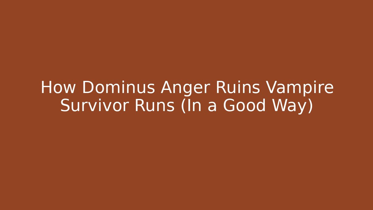 How Dominus Anger Ruins Vampire Survivor Runs (In a Good Way) - Critter Realm