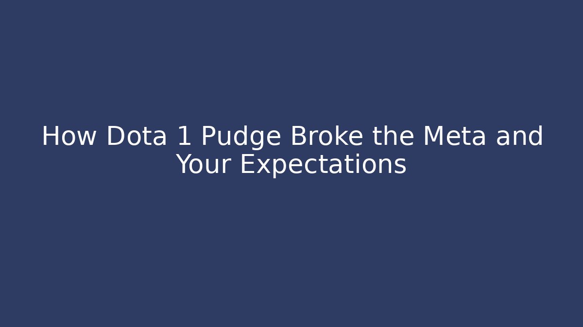 How Dota 1 Pudge Broke the Meta and Your Expectations