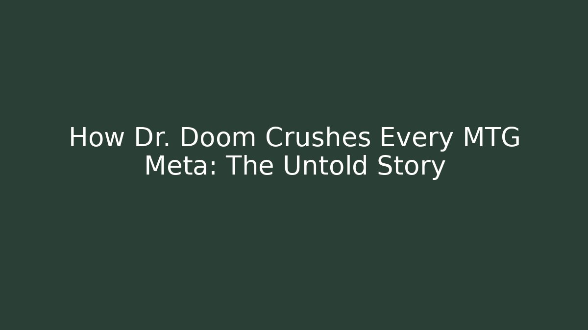 How Dr. Doom Crushes Every MTG Meta: The Untold Story