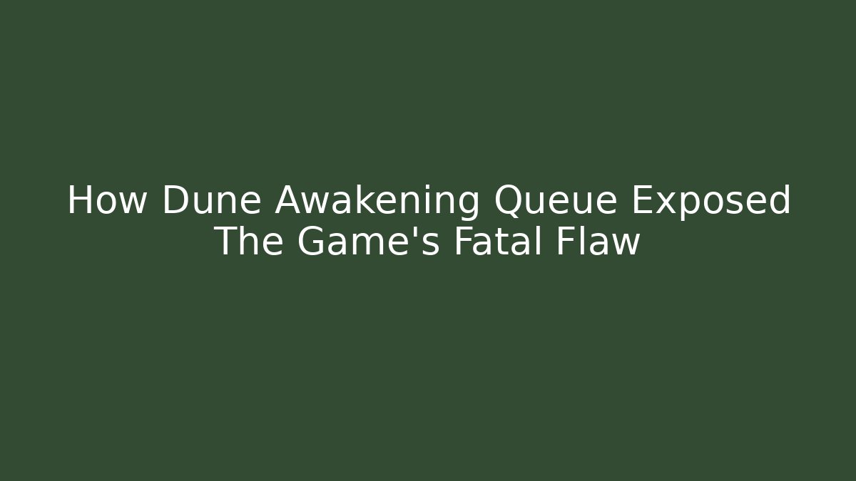 How Dune Awakening Queue Exposed The Game's Fatal Flaw