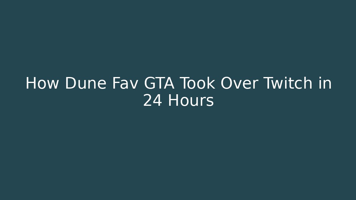 How Dune Fav GTA Took Over Twitch in 24 Hours