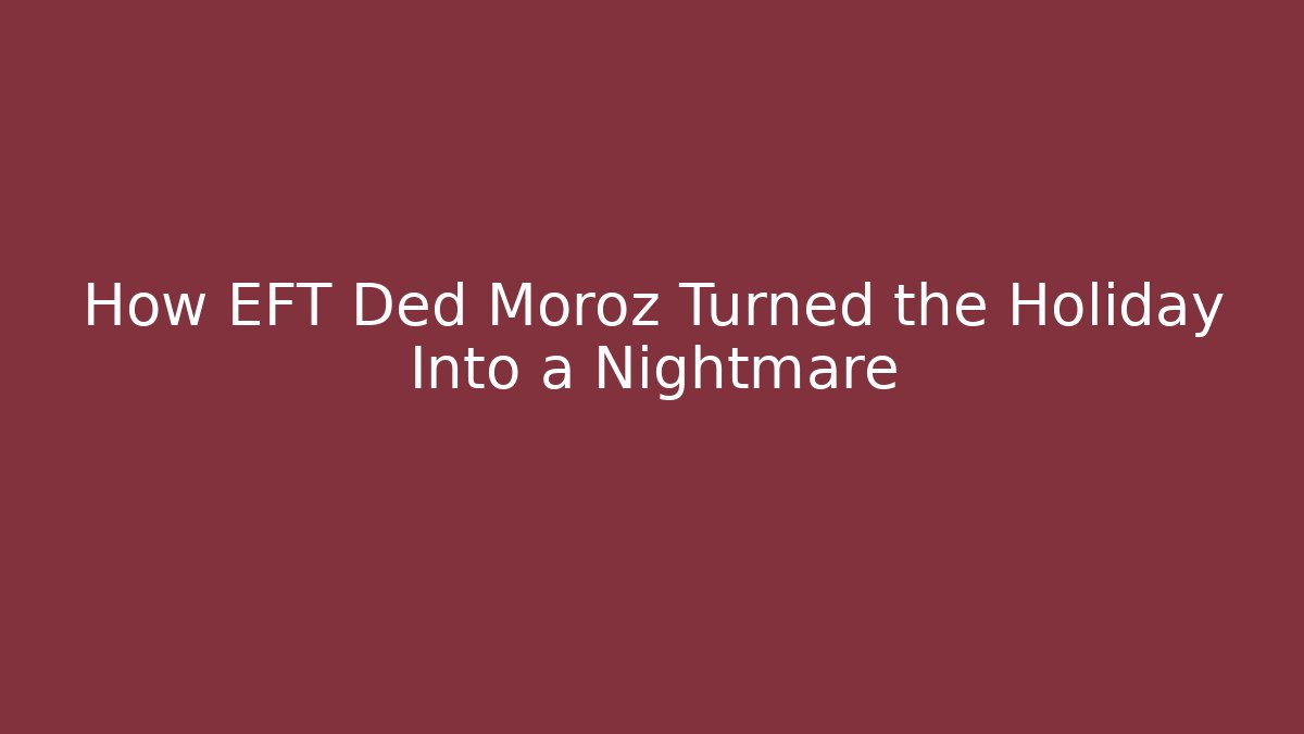 How EFT Ded Moroz Turned the Holiday Into a Nightmare