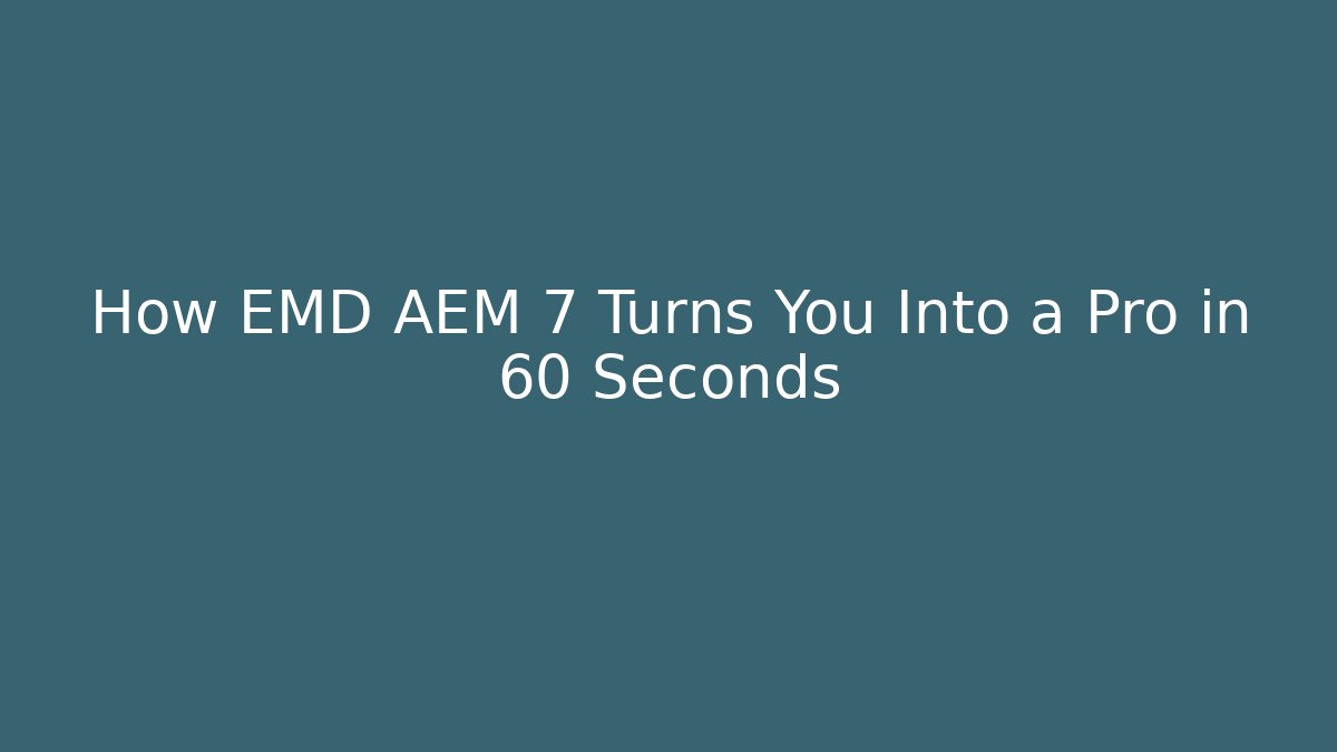 How EMD AEM 7 Turns You Into a Pro in 60 Seconds