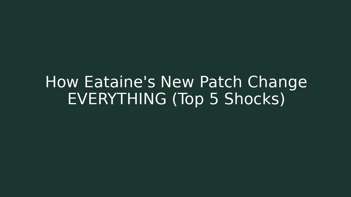 How Eataine’s New Patch Change EVERYTHING (Top 5 Shocks)