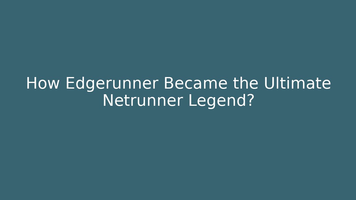 How Edgerunner Became the Ultimate Netrunner Legend? - Critter Realm