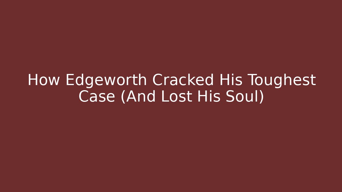 How Edgeworth Cracked His Toughest Case (And Lost His Soul)