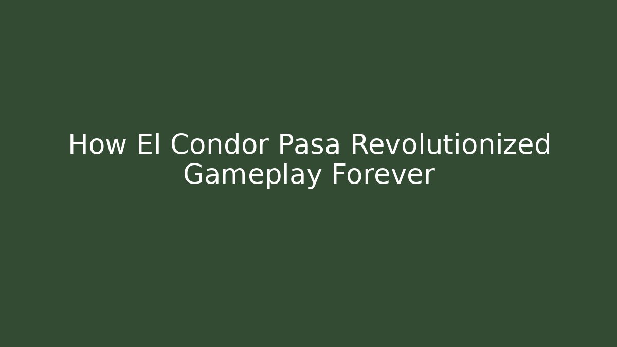 How El Condor Pasa Revolutionized Gameplay Forever - Critter Realm