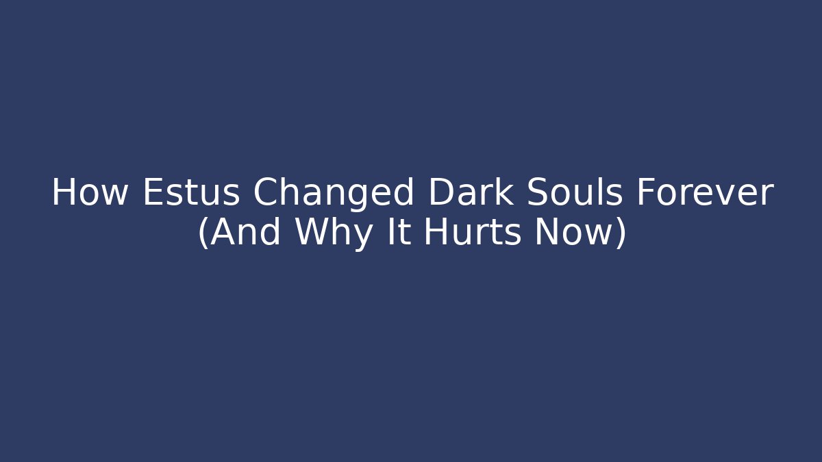 How Estus Changed Dark Souls Forever (And Why It Hurts Now)