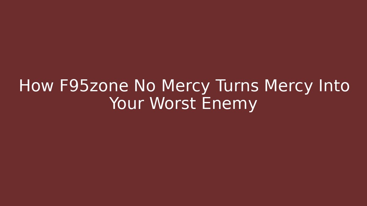 How F95zone No Mercy Turns Mercy Into Your Worst Enemy