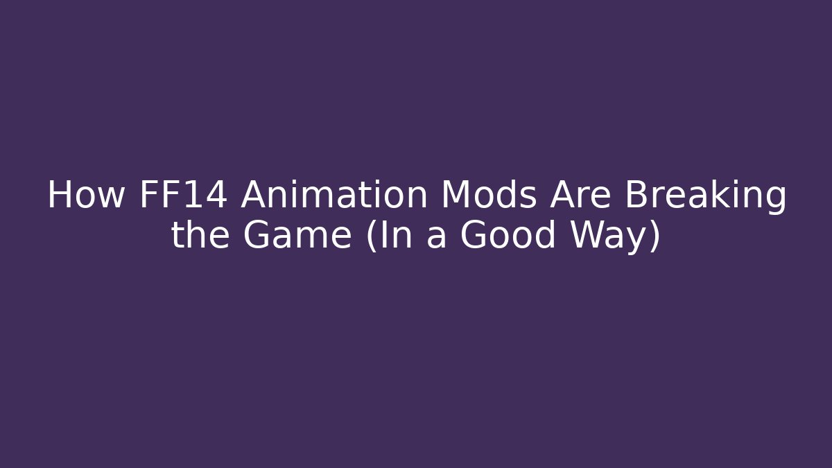 How FF14 Animation Mods Are Breaking the Game (In a Good Way)