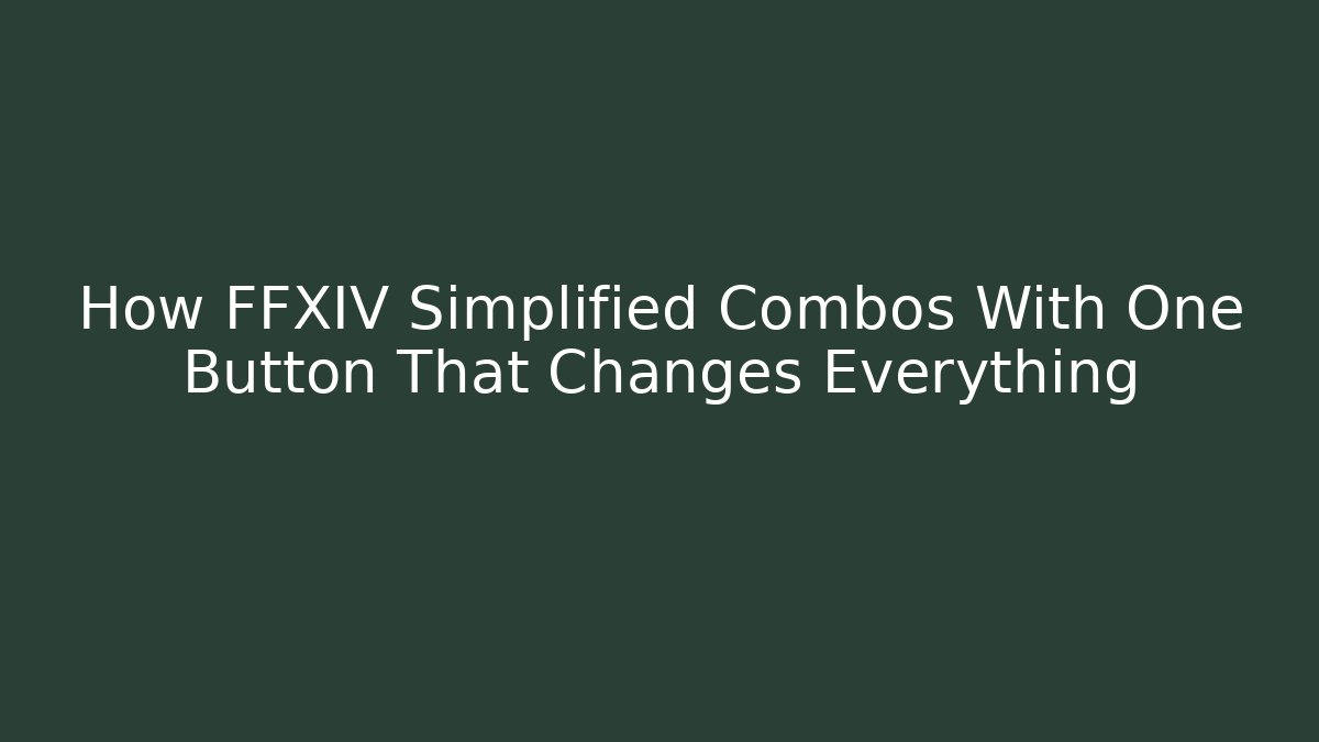 How FFXIV Simplified Combos With One Button That Changes Everything