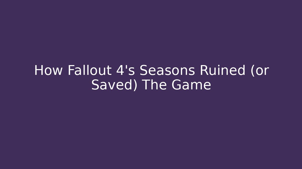 How Fallout 4's Seasons Ruined (or Saved) The Game - Critter Realm