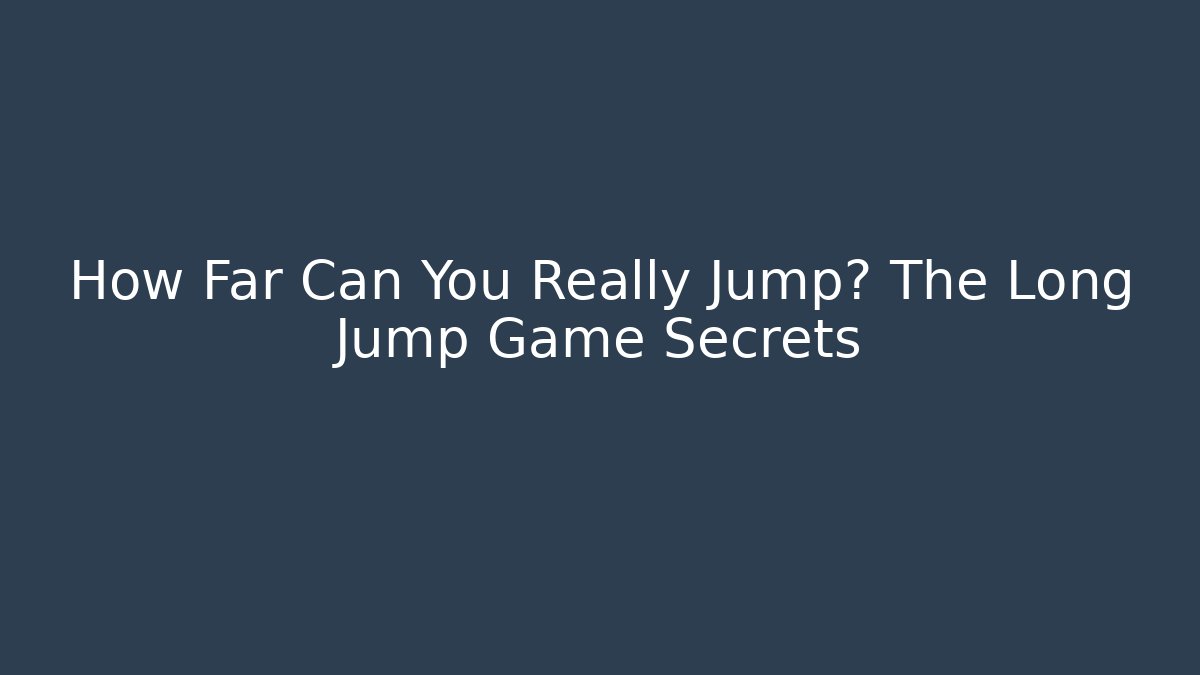 How Far Can You Really Jump? The Long Jump Game Secrets