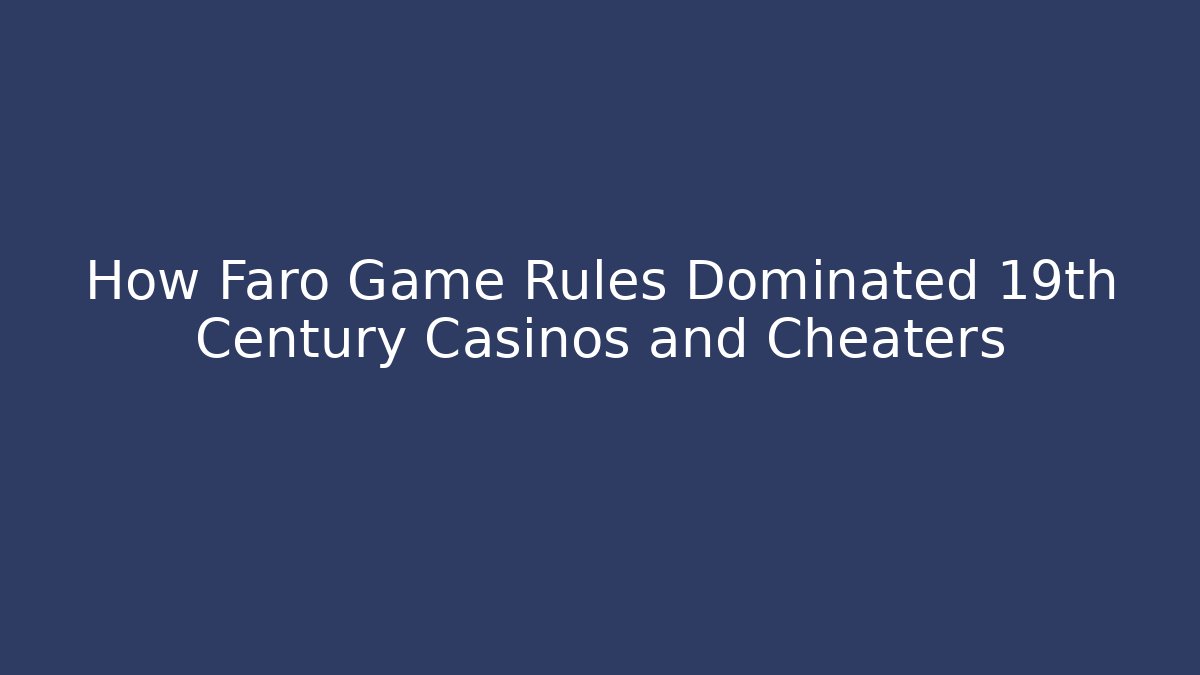 How Faro Game Rules Dominated 19th Century Casinos and Cheaters - Critter Realm