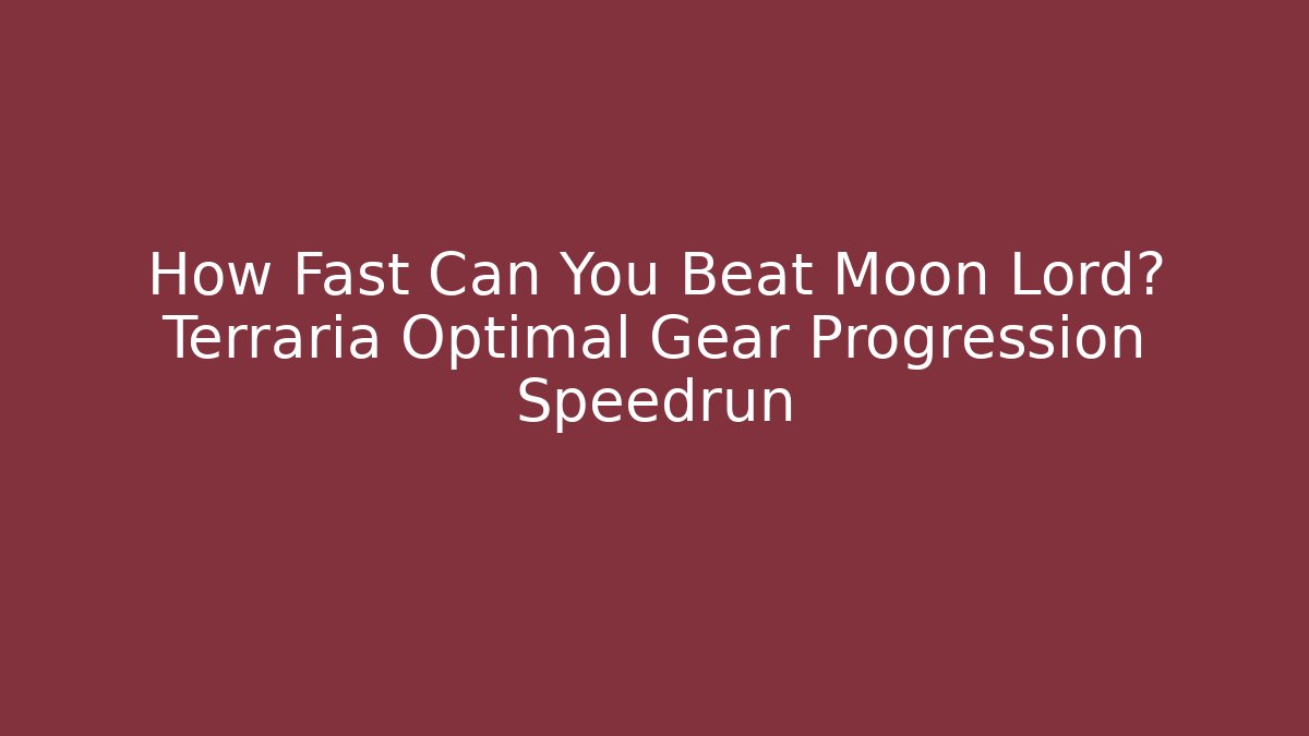 How Fast Can You Beat Moon Lord? Terraria Optimal Gear Progression Speedrun