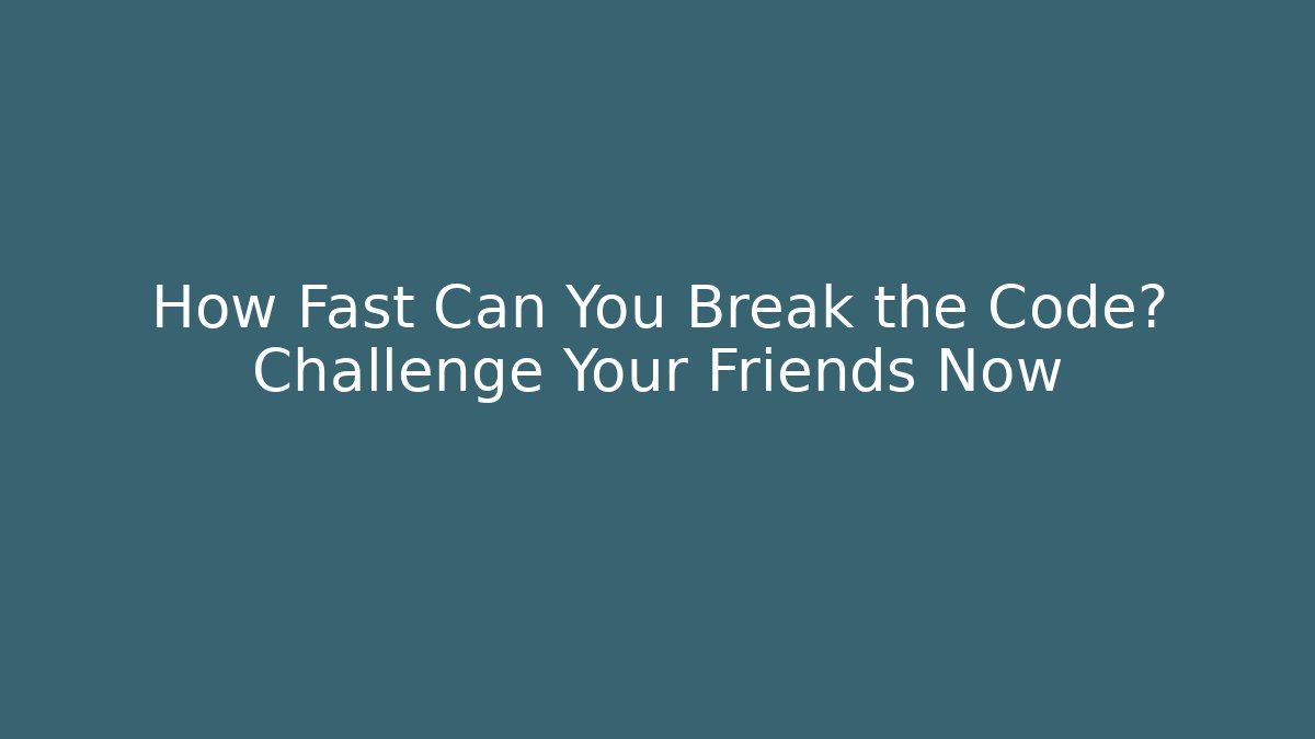 How Fast Can You Break the Code? Challenge Your Friends Now - Critter Realm