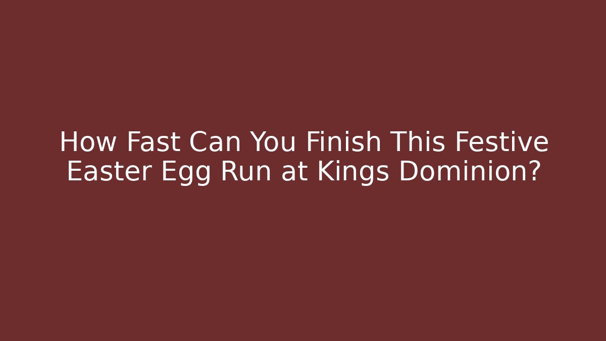How Fast Can You Finish This Festive Easter Egg Run at Kings Dominion?