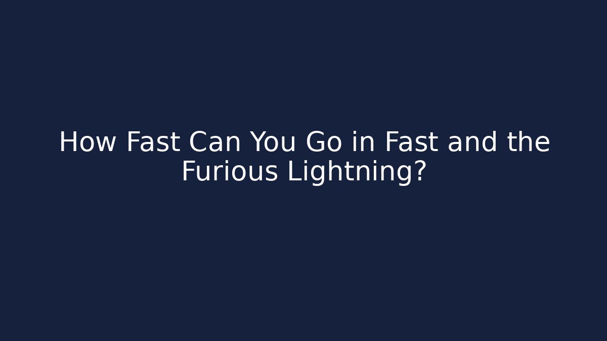 How Fast Can You Go in Fast and the Furious Lightning?