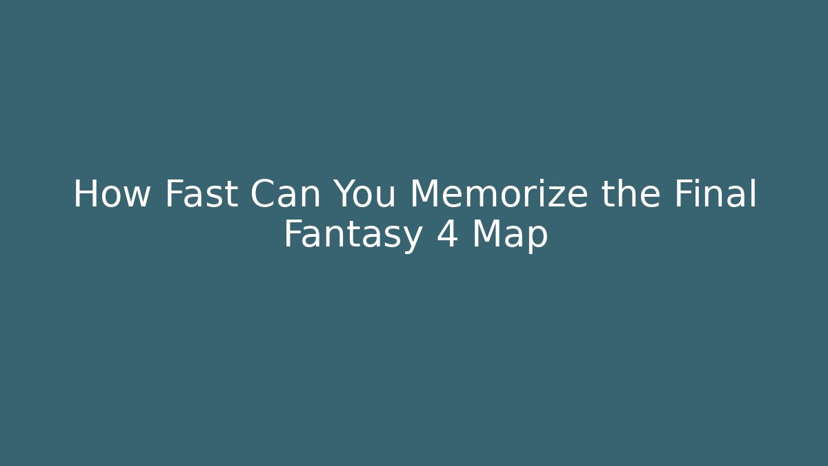 How Fast Can You Memorize the Final Fantasy 4 Map