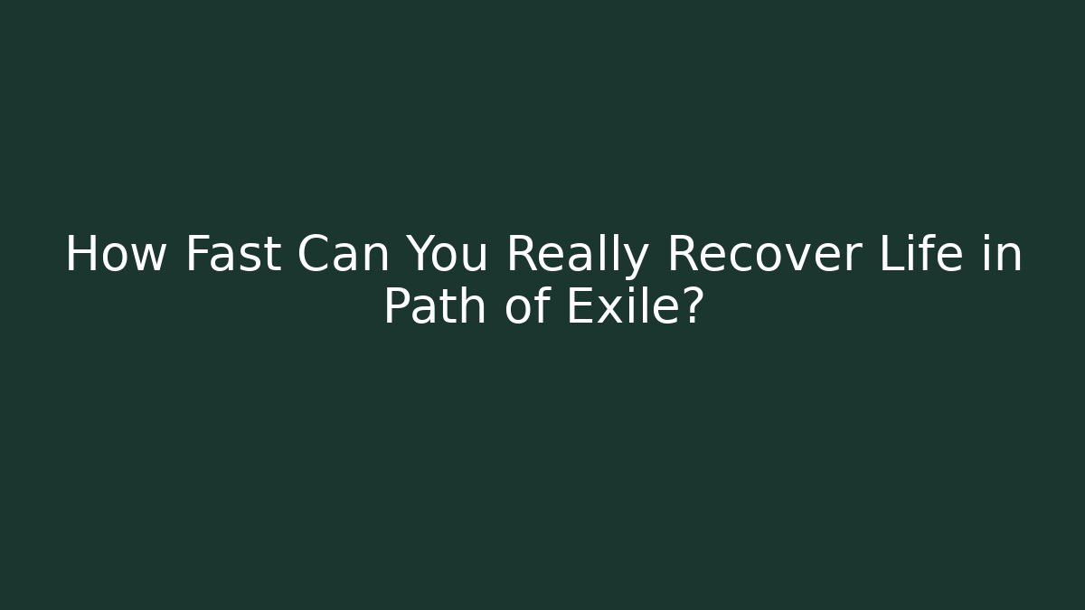 How Fast Can You Really Recover Life in Path of Exile?