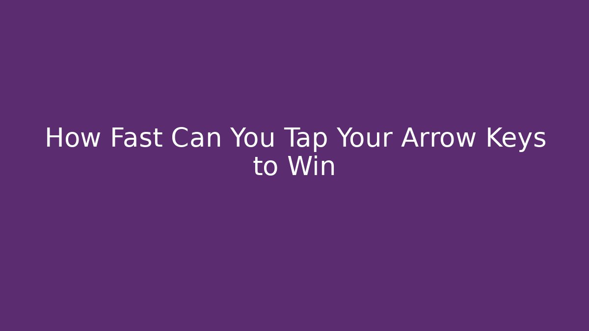 How Fast Can You Tap Your Arrow Keys to Win