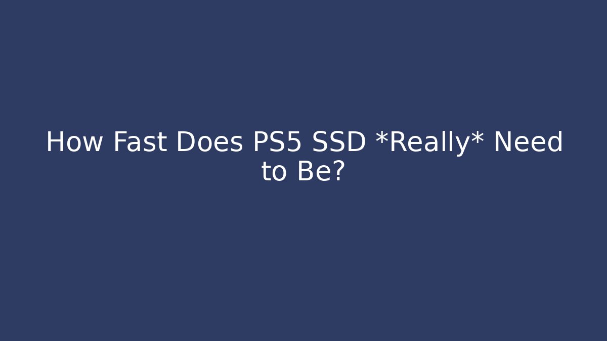 How Fast Does PS5 SSD *Really* Need to Be?