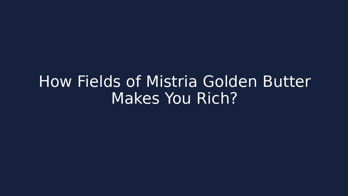 How Fields of Mistria Golden Butter Makes You Rich?