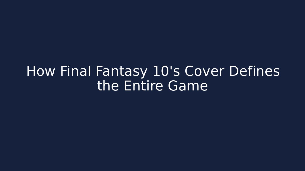 How Final Fantasy 10's Cover Defines the Entire Game