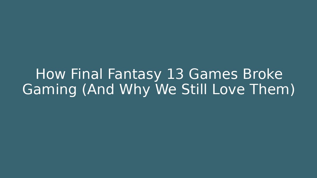 How Final Fantasy 13 Games Broke Gaming (And Why We Still Love Them)