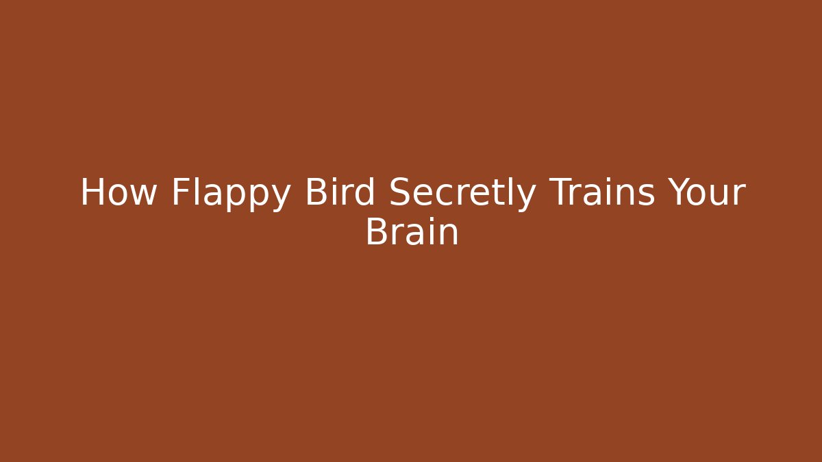 How Flappy Bird Secretly Trains Your Brain