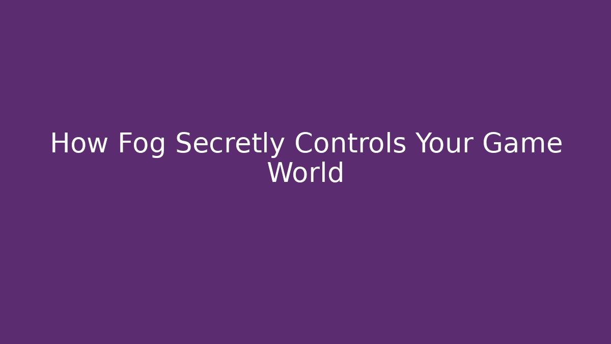 How Fog Secretly Controls Your Game World