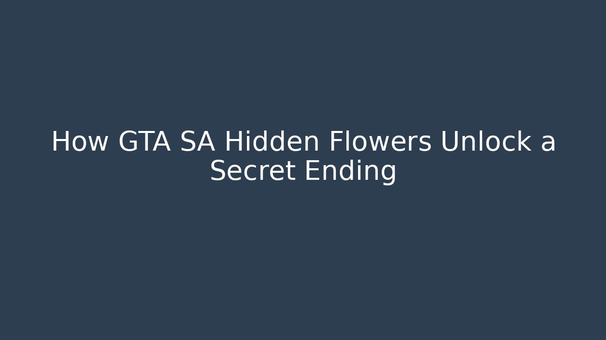 How GTA SA Hidden Flowers Unlock a Secret Ending - Critter Realm