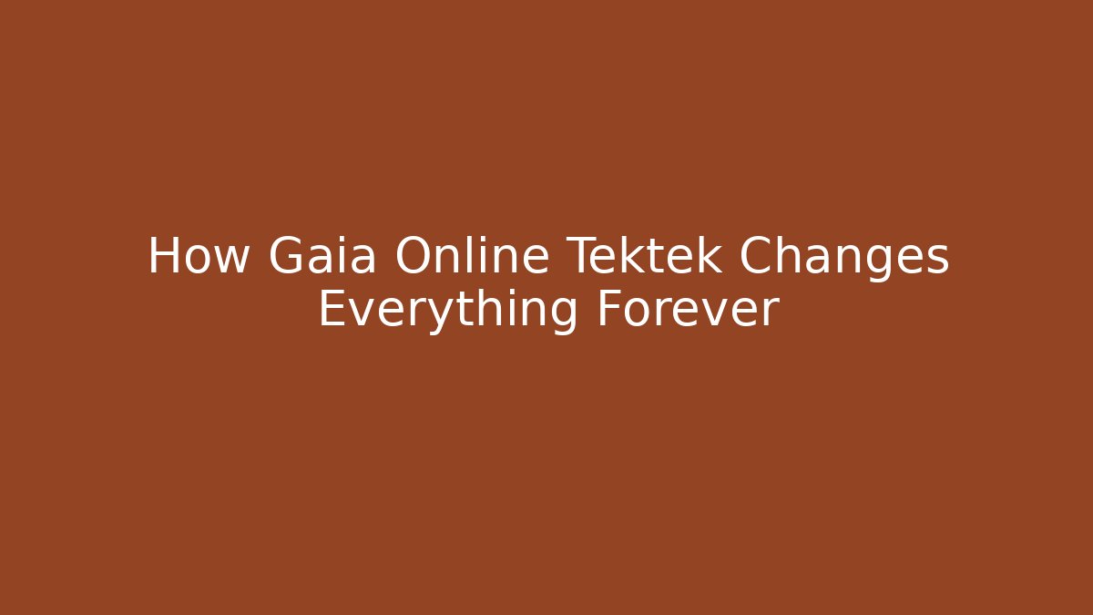 How Gaia Online Tektek Changes Everything Forever - Critter Realm